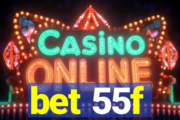 bet 55f